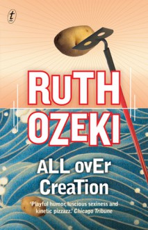 All Over Creation - Ruth Ozeki