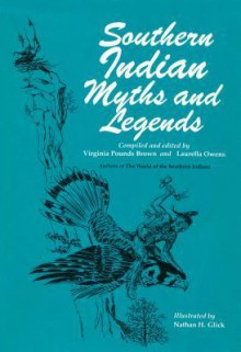 Southern Indian Myths and Legends - Virginia Pounds Brown, Laurella Owens, Nathan Glick