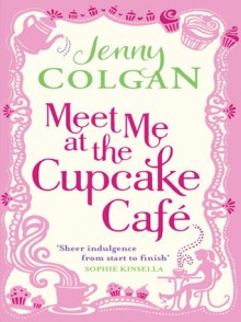 Meet Me at the Cupcake Café (Meet Me at the Cupcake Café, #1) - Jenny Colgan