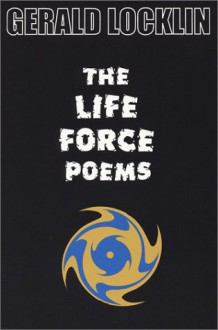 The Life Force Poems - Gerald Locklin