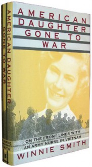 American Daughter Gone to War: On the Front Lines With an Army Nurse in Vietnam - Winnie Smith