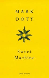 Sweet Machine - Mark Doty