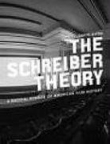 The Schreiber Theory: A Radical Rewrite of American Film History (Melville Manifestos) - David Kipen