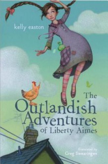 The Outlandish Adventures of Liberty Aimes - Kelly Easton, Greg Swearingen