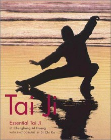 Tai Ji: Essential Tai Ji - Chungliang Al Huang