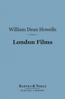 London Films (Barnes & Noble Digital Library) - William Dean Howells