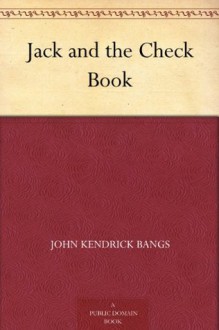 Jack and the Check Book - John Kendrick Bangs