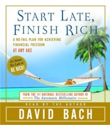 Start Late, Finish Rich: A No-Fail Plan for Achieiving Financial Freedom at Any Age - David Bach