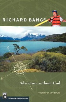 Richard Bangs: Adventure Without End - Richard Bangs, Ed Viesturs