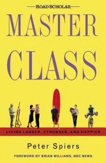 Master Class: Living Longer, Stronger, and Happier - Peter Spiers, Brian Williams