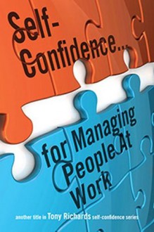 Self-Confidence...for Managing People At Work - Tony Richards