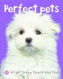 Bright Baby Touch & Feel Perfect Pets - Roger Priddy