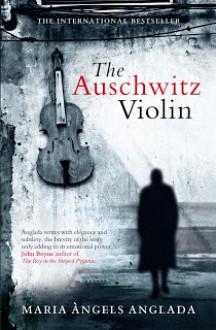 The Auschwitz Violin - Maria Àngels Anglada