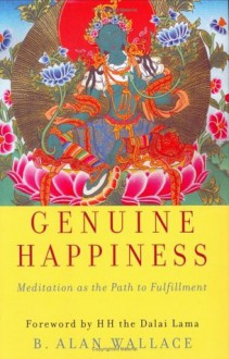 Genuine Happiness: Meditation as the Path to Fulfillment - B. Alan Wallace, Dalai Lama XIV