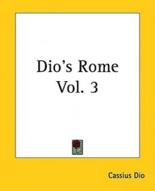 Dio's Rome Vol. 3 - Cassius Dio