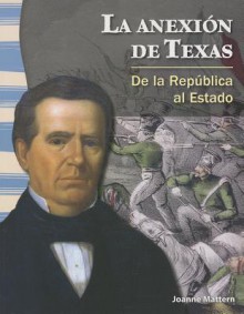 La Anexion de Texas: de la Repblica al Estado - Joanne Mattern