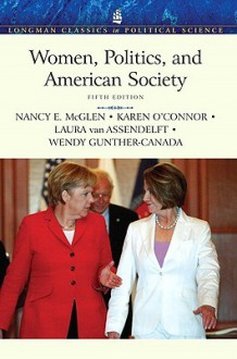 Women, Politics, and American Society (Longman Classics in Political Science) - Nancy E. McGlen, Karen O'Connor, Laura Van Assendelft, Wendy Gunther-Canada