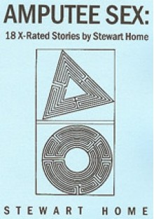 Amputee Sex: 18 X-Rated Stories - Stewart Home