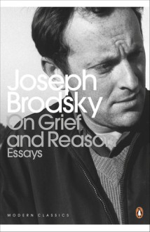 On Grief and Reason: Essays (Penguin Modern Classics) - Joseph Brodsky