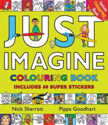 Just Imagine: Colouring Book with Stickers - Pippa Goodhart, Nick Sharratt