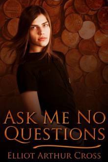 Ask Me No Questions - Elliot Arthur Cross