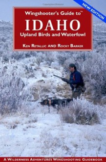 Wingshooter's Guide to Idaho - Ken Retallic, Rocky Barker