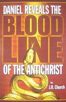 Daniel Reveals the Blood Line of the Antichrist - J. R. Church