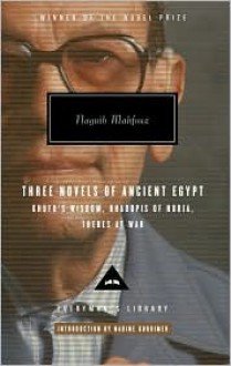 Three Novels of Ancient Egypt: Khufu's Wisdom / Rhadopis of Nubia / Thebes at War - Naguib Mahfouz