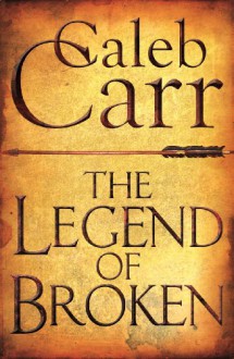 The Legend of Broken - Caleb Carr