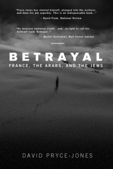 Betrayal: France, the Arabs, and the Jews - David Pryce-Jones