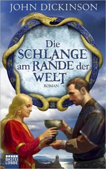 Die Schlange am Rande der Welt: Roman - John G.H. Dickinson, Angela Koonen