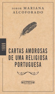 Cartas amorosas de uma religiosa portuguesa - Mariana Alcoforado