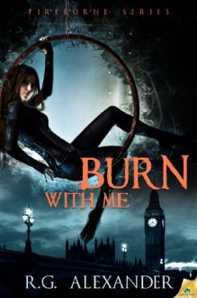 Burn with Me - R.G. Alexander