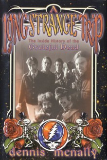 A Long Strange Trip: The Inside History of the Grateful Dead - Dennis McNally