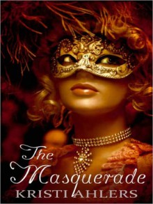 The Masquerade - Kristi Ahlers