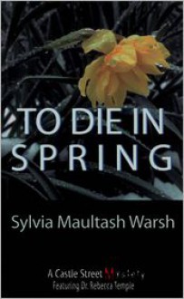 To Die in Spring - Sylvia Maultash Warsh