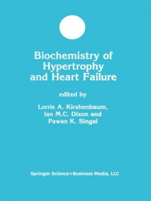 Biochemistry of Hypertrophy and Heart Failure - Lorrie A. Kirshenbaum, Ian M.C. Dixon, Pawan K. Singal