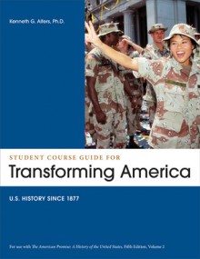 Student Course Guide: Transforming America to Accompany The American Promise, Volume 2: US History since 1877 - James L. Roark, Michael P. Johnson, Patricia Cline Cohen