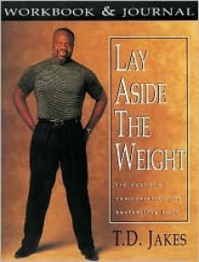 Lay Aside the Weight [With Journal Included W/Workbook] - T.D. Jakes