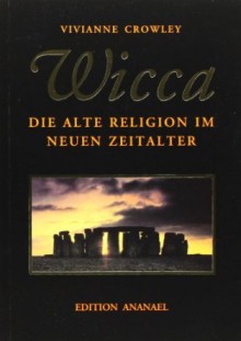 Wicca: Die alte Religion im neuen Zeitalter - Vivianne Crowley, Michael de Witt