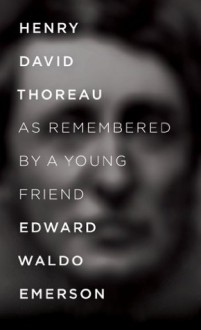 Henry Thoreau As Remembered By A Young Friend - Edward Waldo Emerson