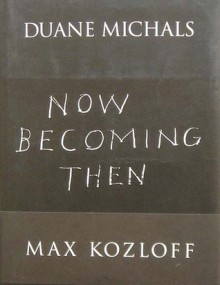 Duane Michals: Now Becoming Then - Duane Michals, Max Kozloff