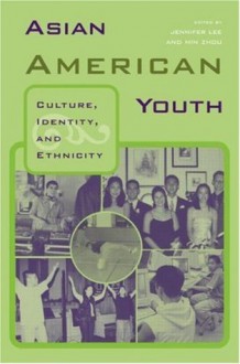 Asian American Youth: Culture, Identity and Ethnicity - Jennifer Lee, Min Zhou