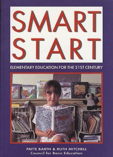 Smart Start: Elementary Education for the 21st Century - Patte Barth, Ruth Mitchell