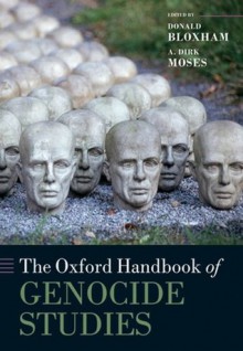 The Oxford Handbook of Genocide Studies (Oxford Handbooks in History) - Donald Bloxham, A. Dirk Moses