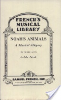 Noah's Animals: A Musical Allegory in Three Acts - John Patrick