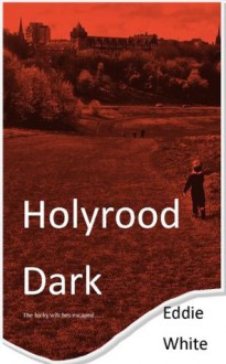 Holyrood Dark - Eddie White