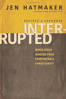 Interrupted: When Jesus Wrecks Your Comfortable Christianity - Jen Hatmaker