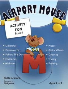 Airport Mouse (Activity Fun Book, #1) - Ruth E. Clark, Phil Jones