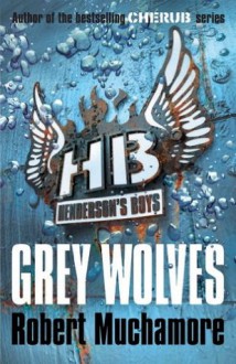 Henderson's Boys: Grey Wolves - Robert Muchamore